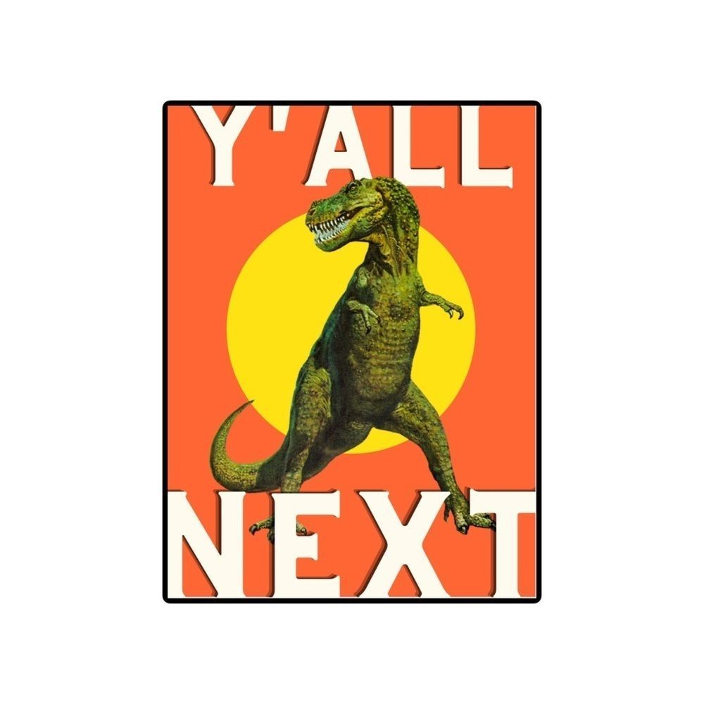 Y’all Next Dinosaur Digital Art Print - 8 x 10